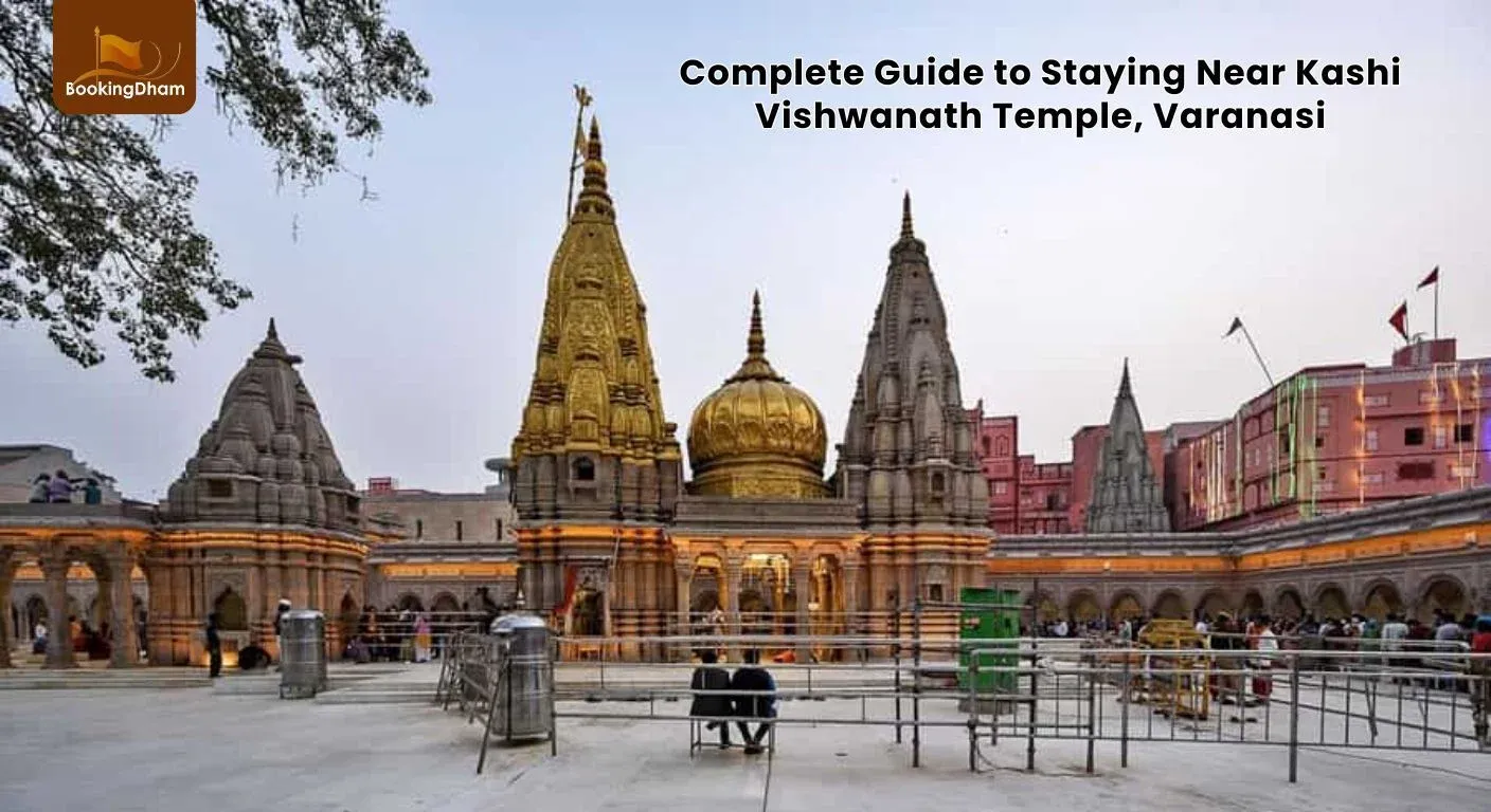 Complete Guide to Staying Near Kashi Vishwanath Temple, Varanasi