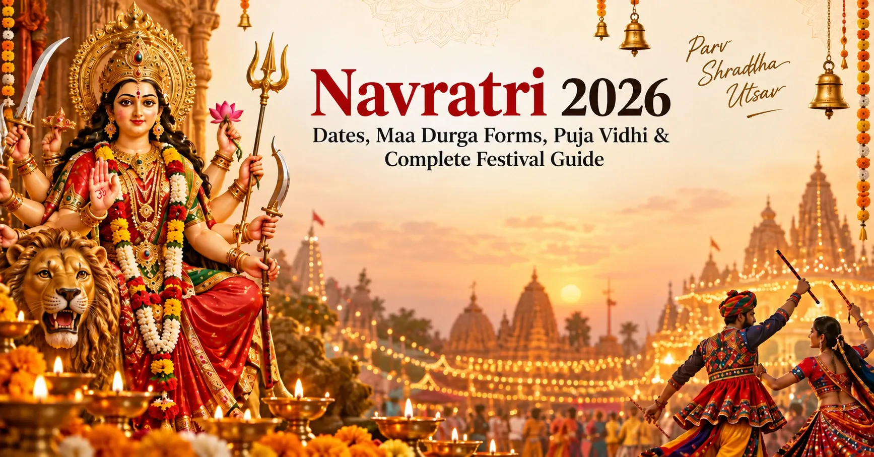 Navratri 2026: Dates, Maa Durga Forms, Puja Vidhi & Complete Festival Guide